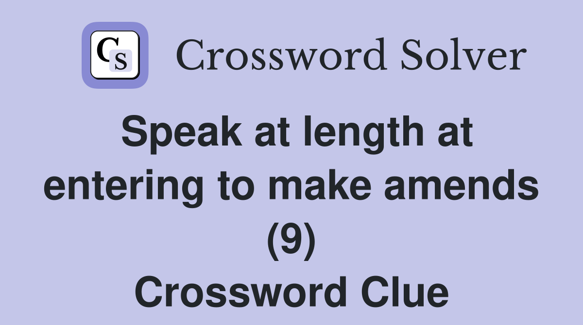 Speak at length at entering to make amends (9) Crossword Clue