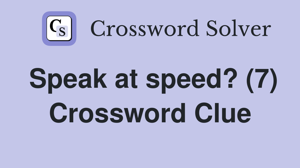Speak at speed? (7) Crossword Clue