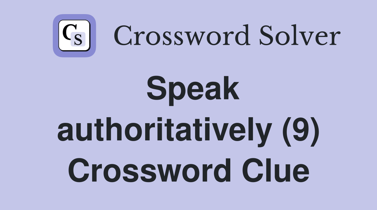 Speak authoritatively (9) Crossword Clue