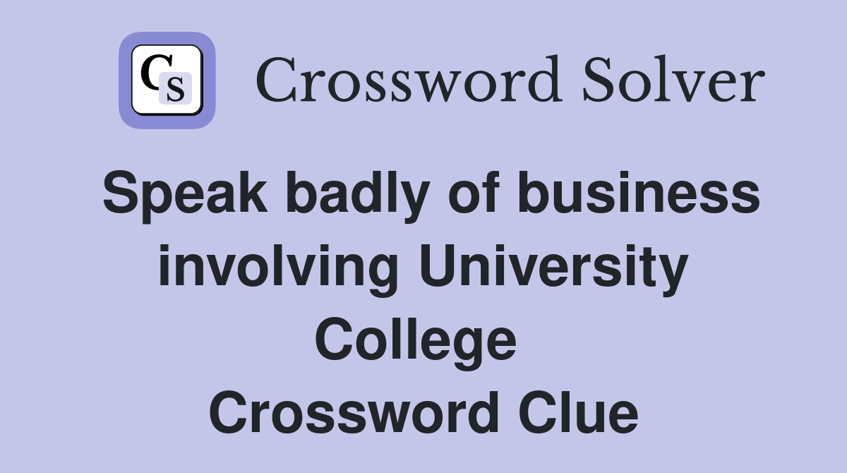 Speak badly of business involving University College  Crossword Clue