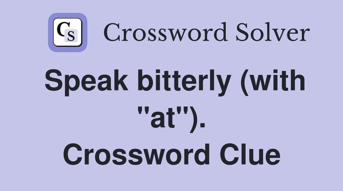 Speak bitterly (with "at"). Crossword Clue