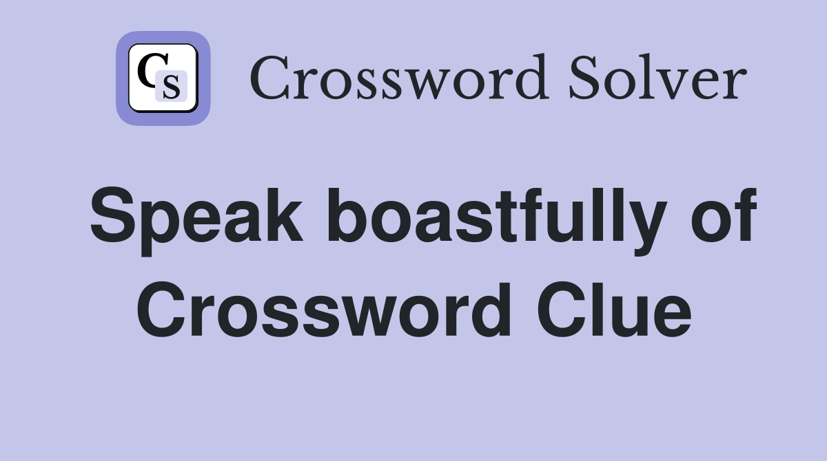 Speak boastfully of Crossword Clue