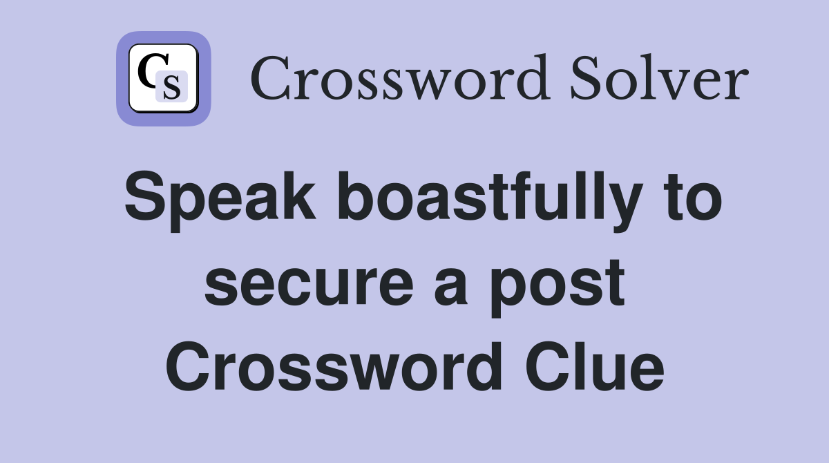 Speak boastfully to secure a post Crossword Clue