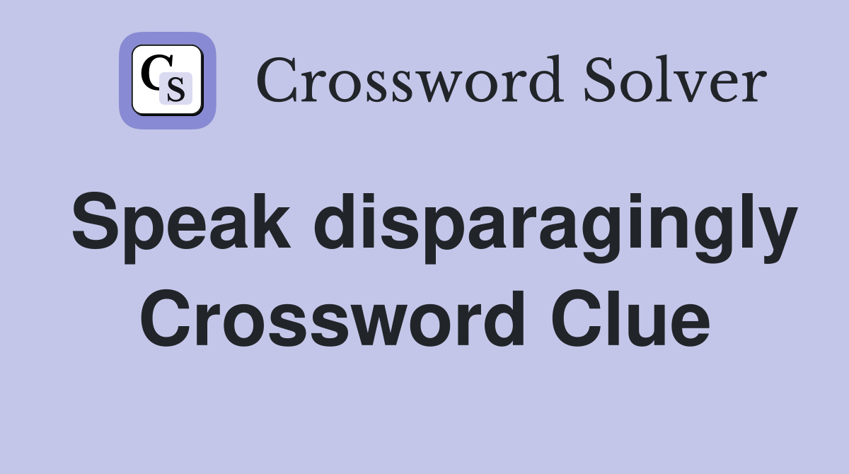 Speak disparagingly Crossword Clue
