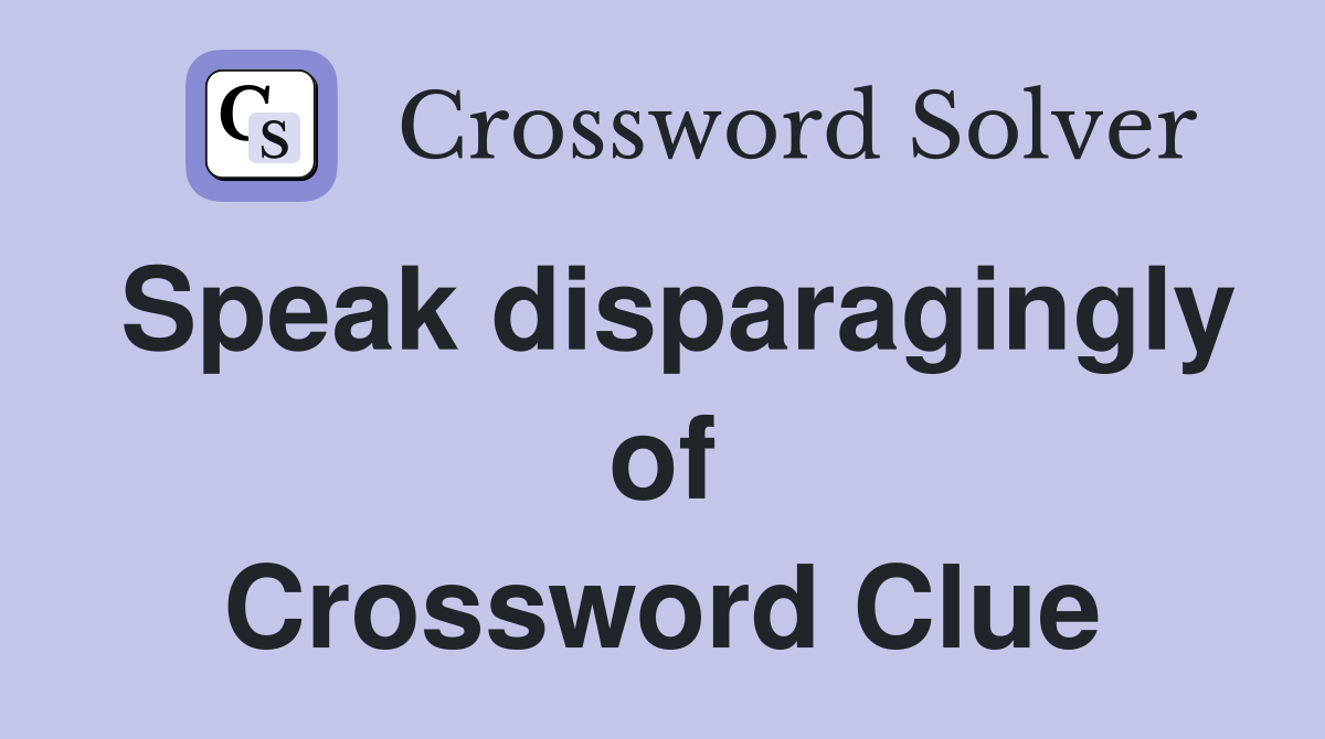 Speak disparagingly of Crossword Clue