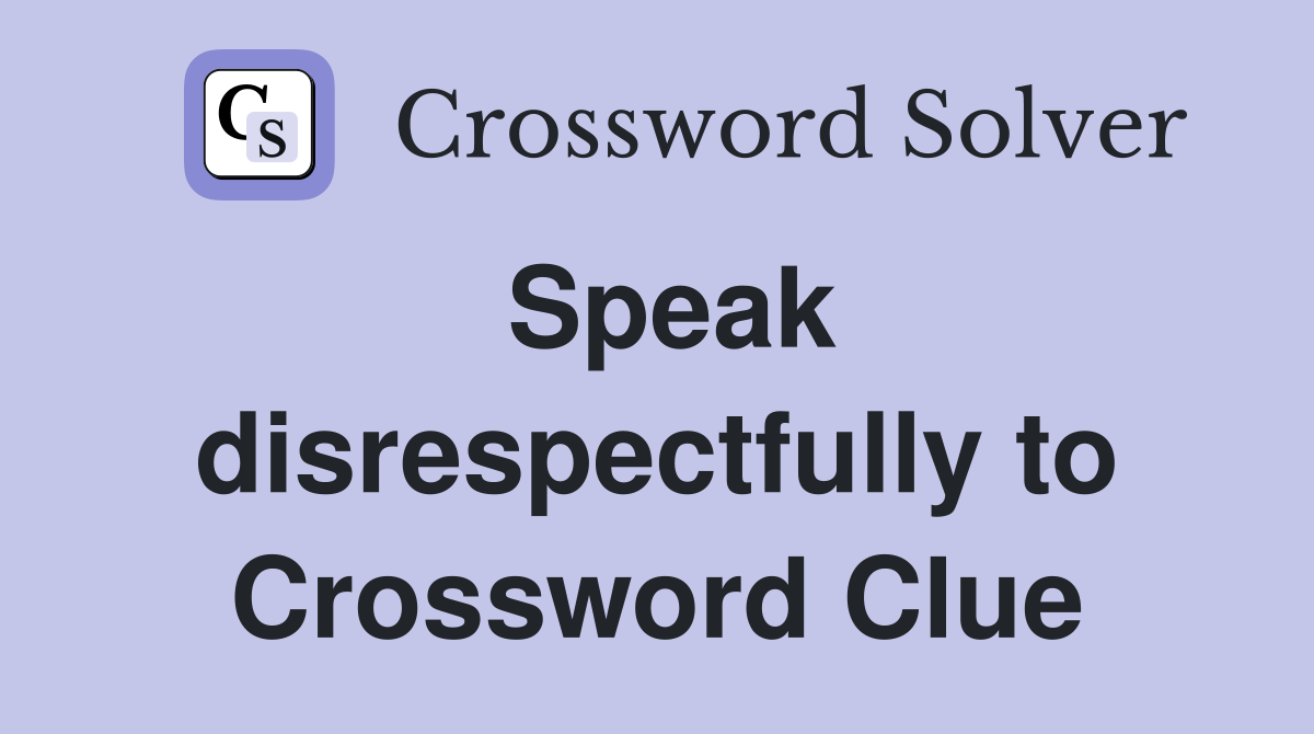 Speak disrespectfully to Crossword Clue