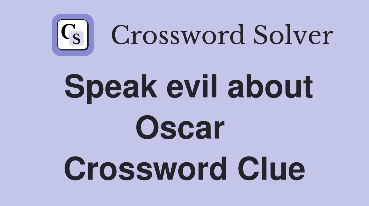 Speak evil about Oscar  Crossword Clue