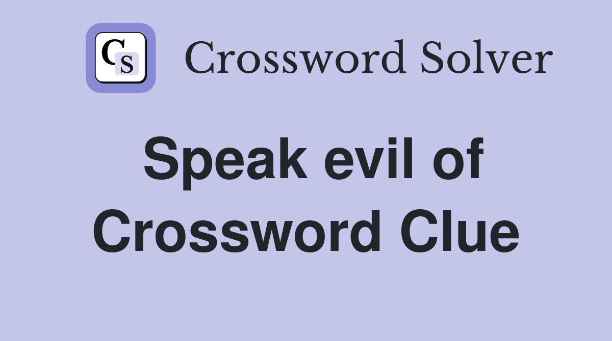 Speak evil of Crossword Clue