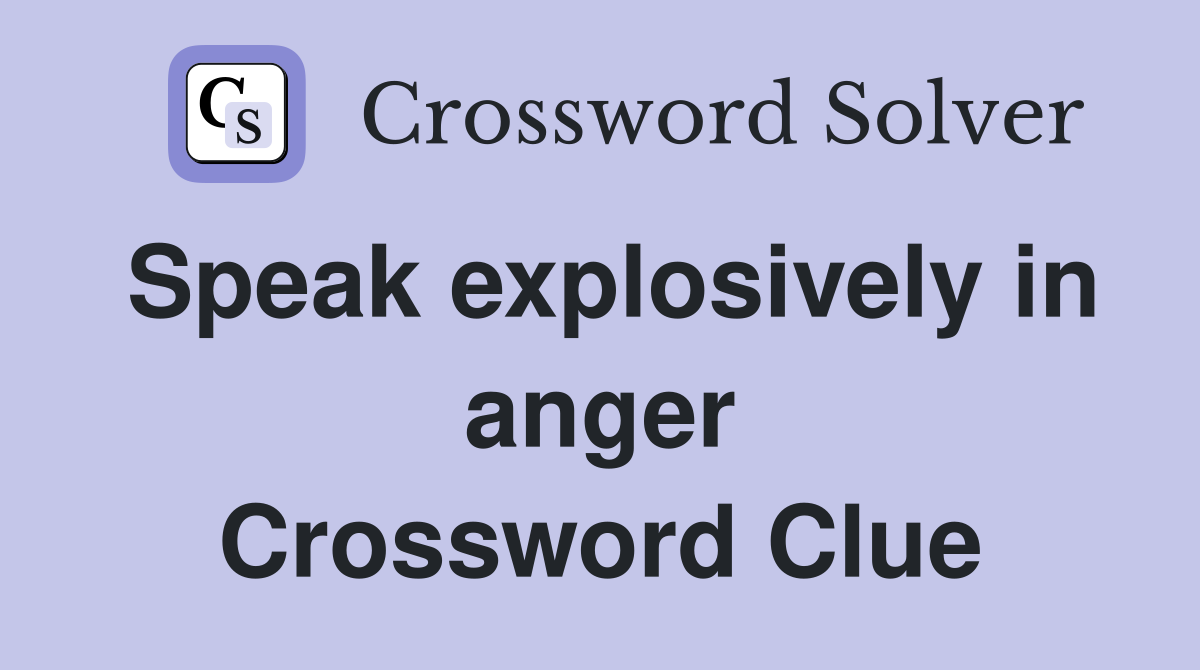 Speak explosively in anger Crossword Clue