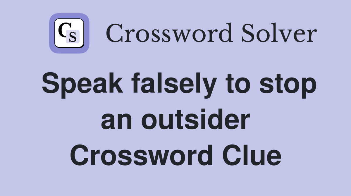 Speak falsely to stop an outsider Crossword Clue