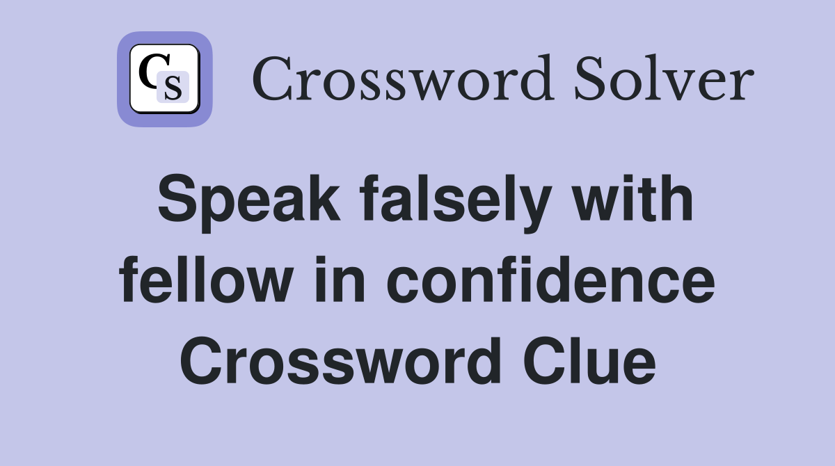 Speak falsely with fellow in confidence Crossword Clue