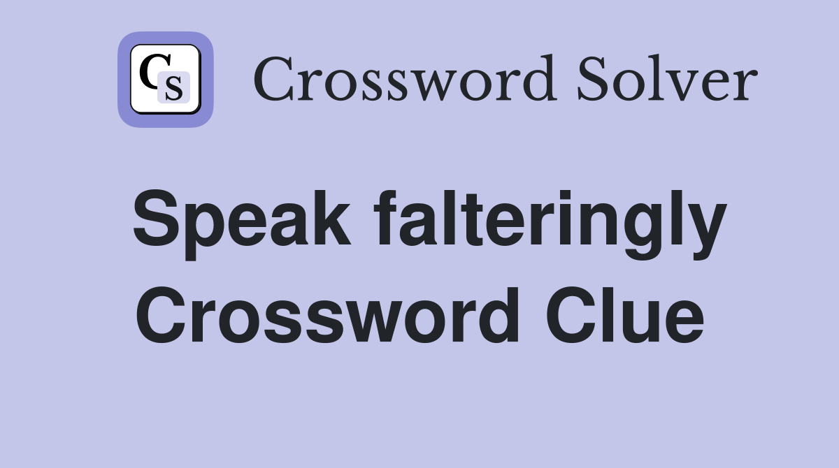 Speak falteringly Crossword Clue