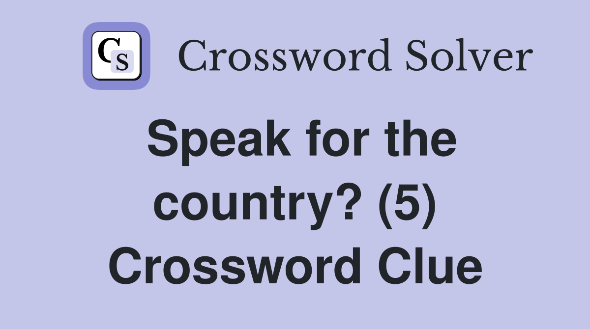 Speak for the country? (5) Crossword Clue