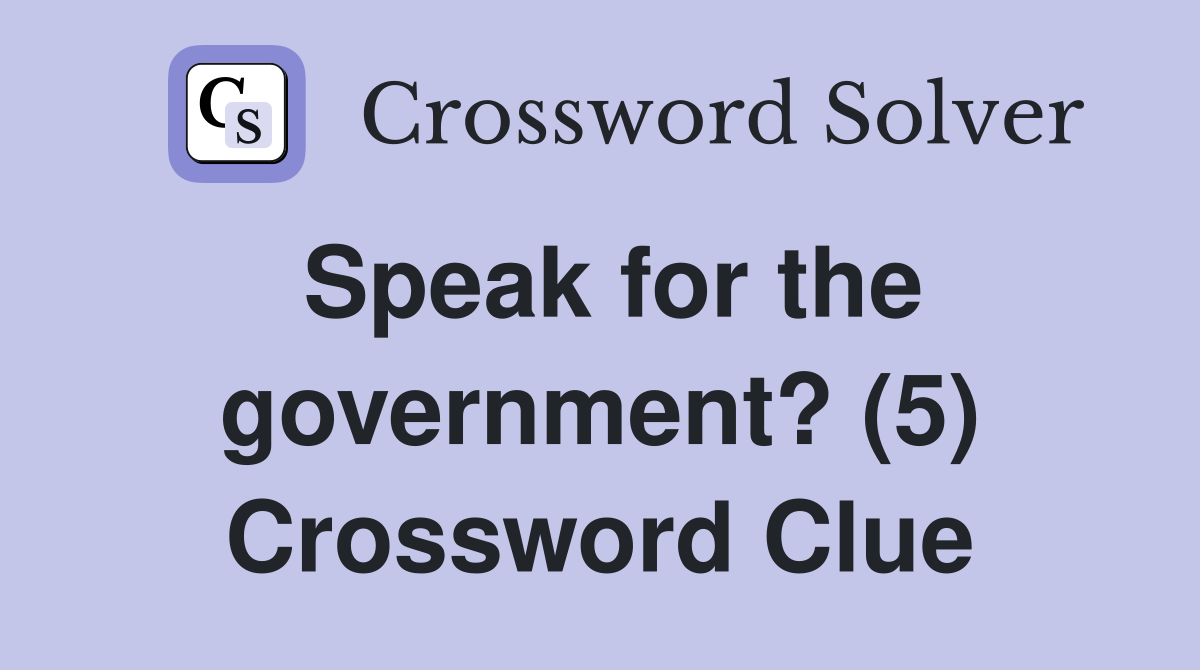 Speak for the government? (5) Crossword Clue