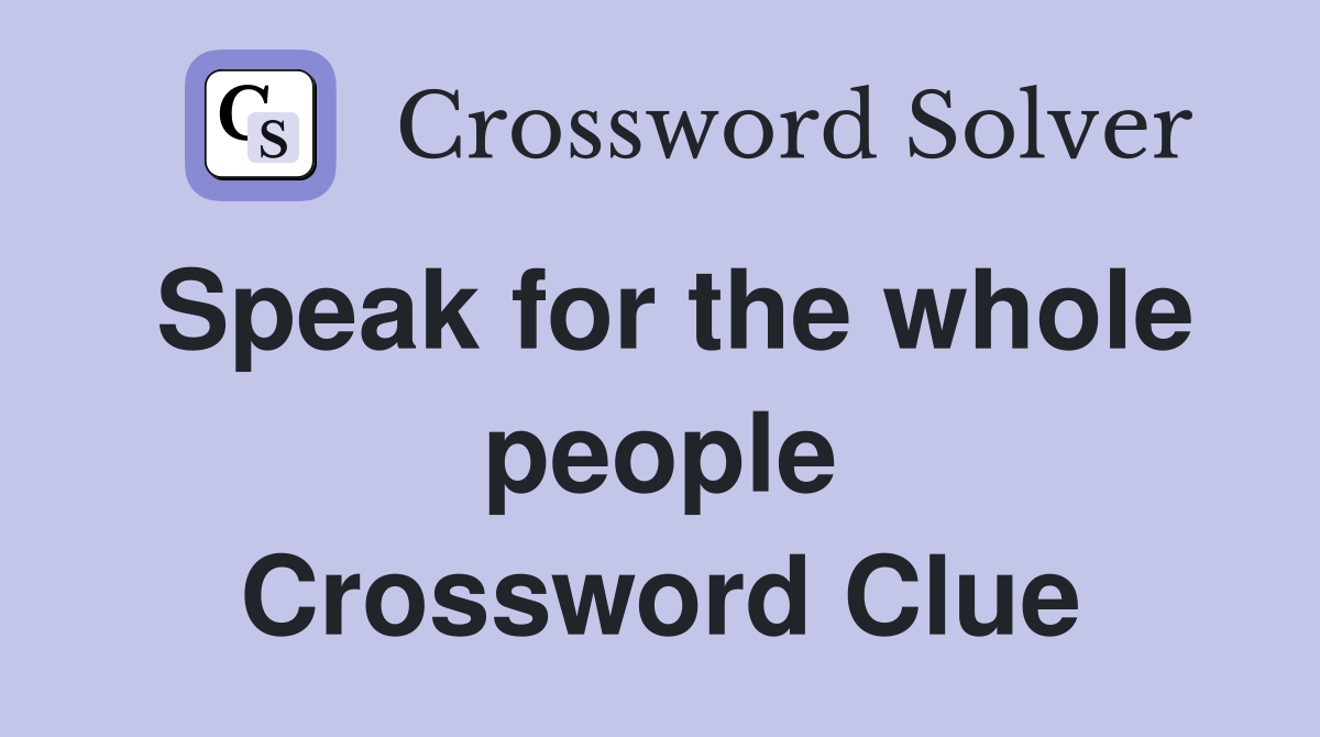 Speak for the whole people Crossword Clue