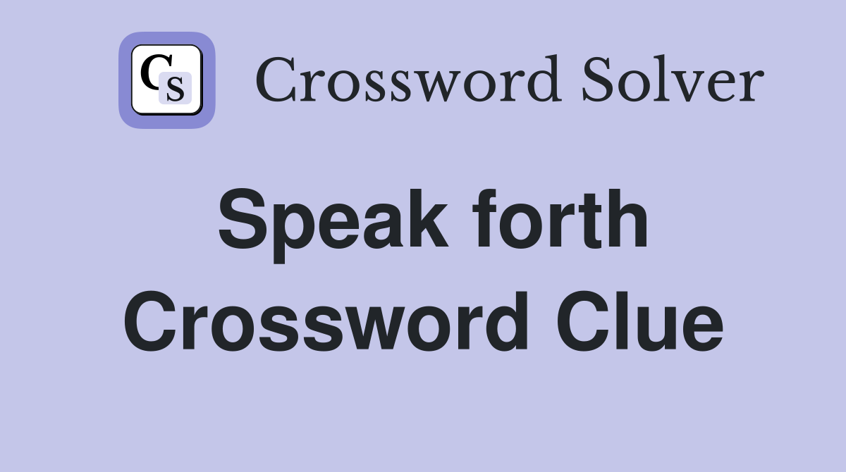 Speak forth Crossword Clue