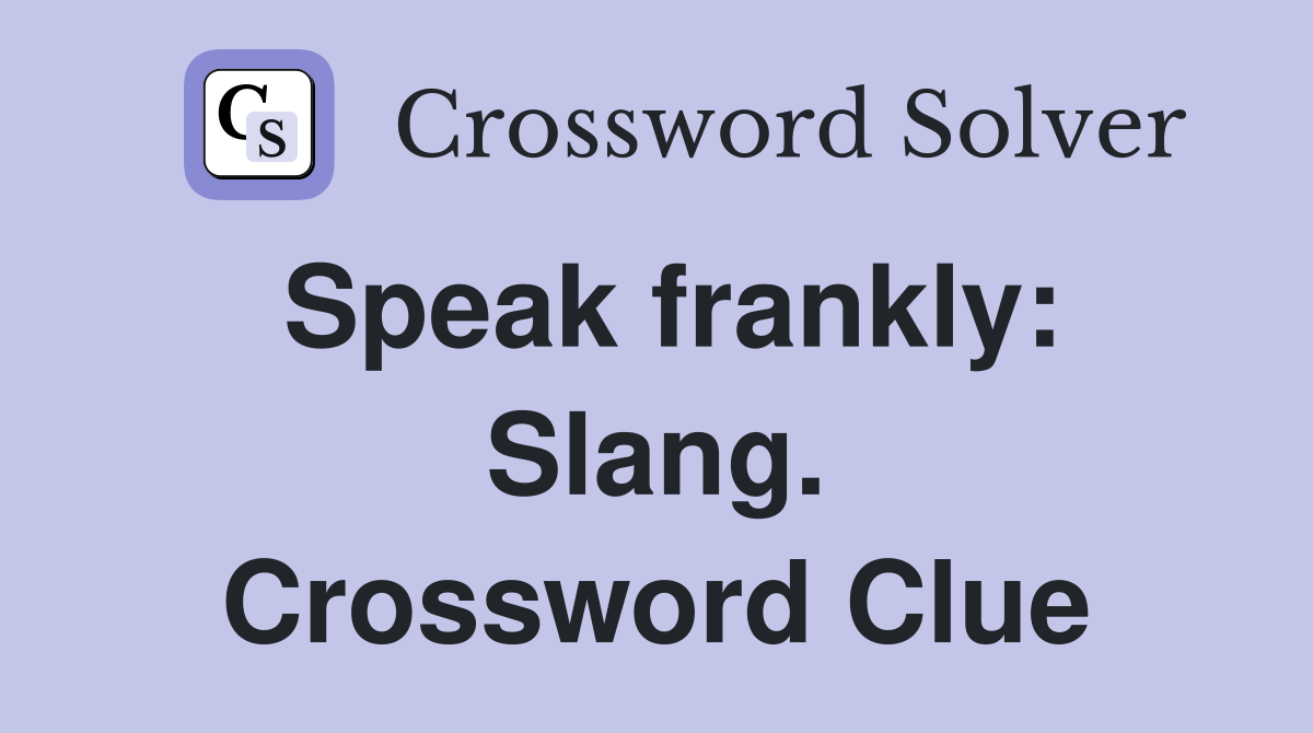 Speak frankly: Slang. Crossword Clue