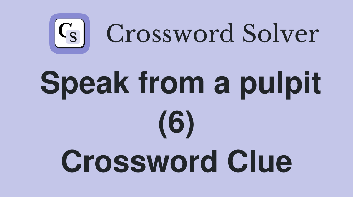 Speak from a pulpit (6) Crossword Clue