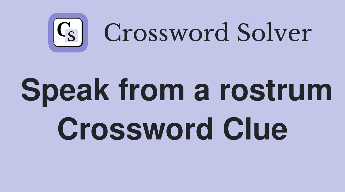 Speak from a rostrum Crossword Clue