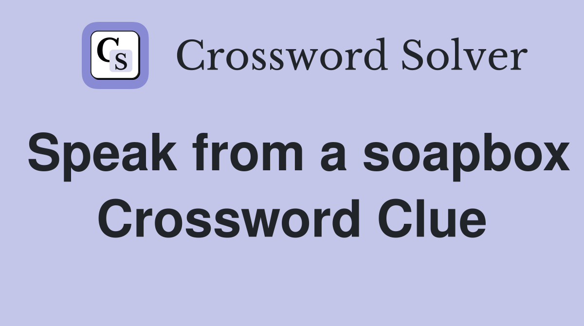 Speak from a soapbox Crossword Clue