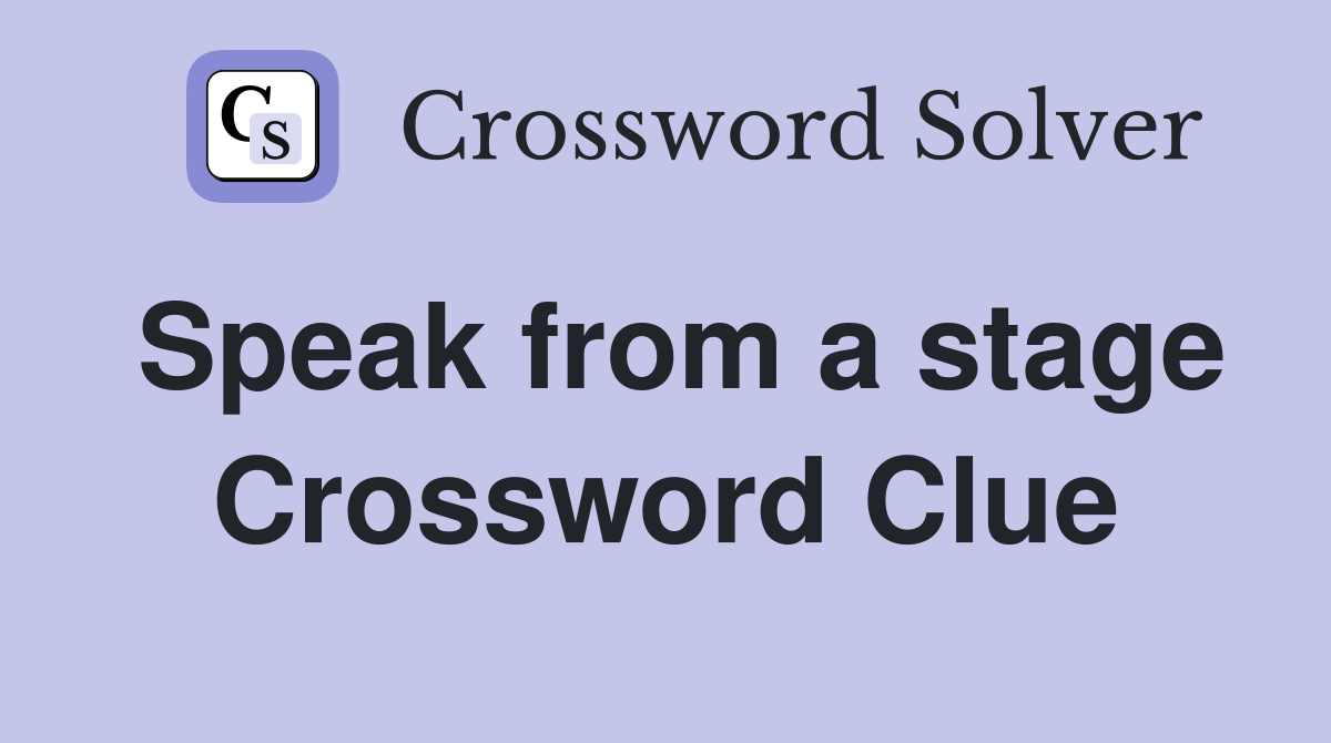 Speak from a stage Crossword Clue
