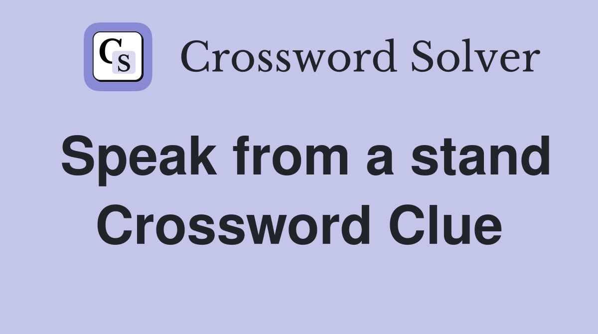 Speak from a stand Crossword Clue