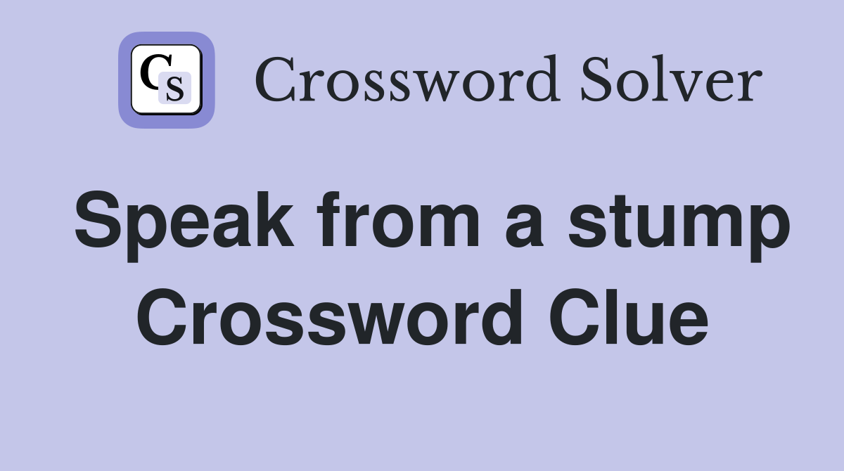 Speak from a stump Crossword Clue