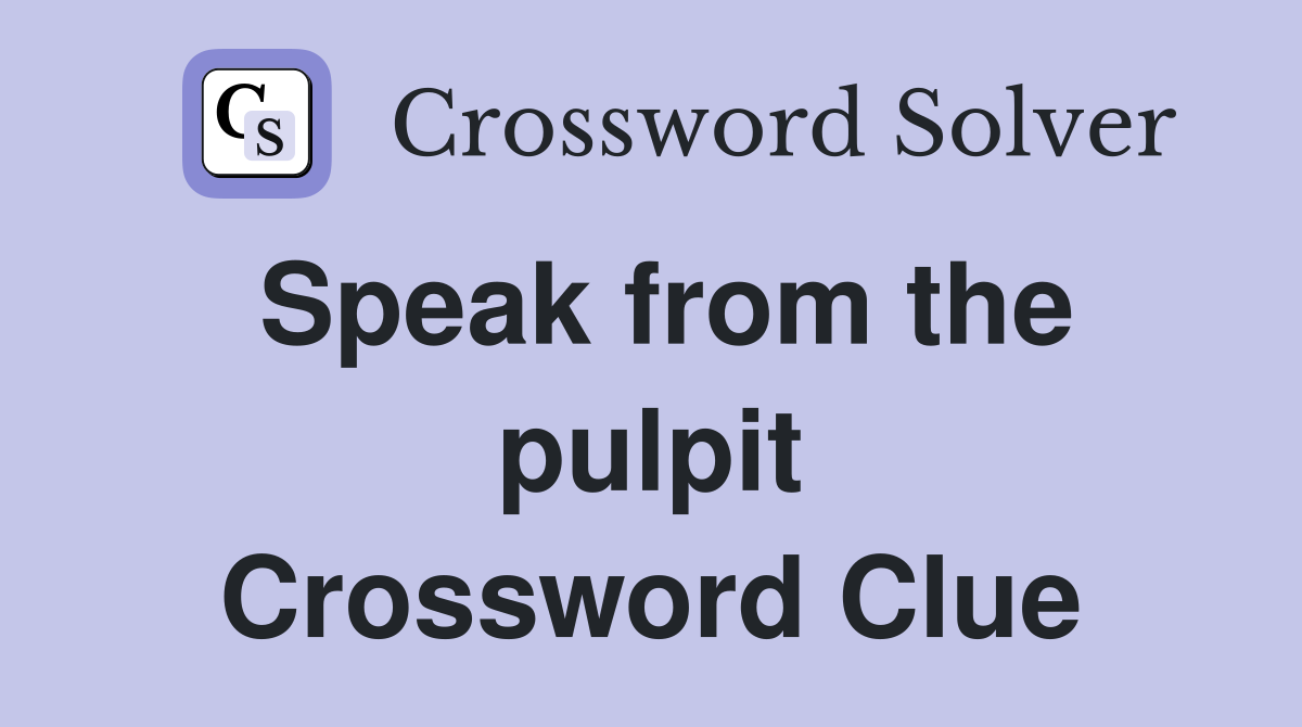 Speak from the pulpit Crossword Clue