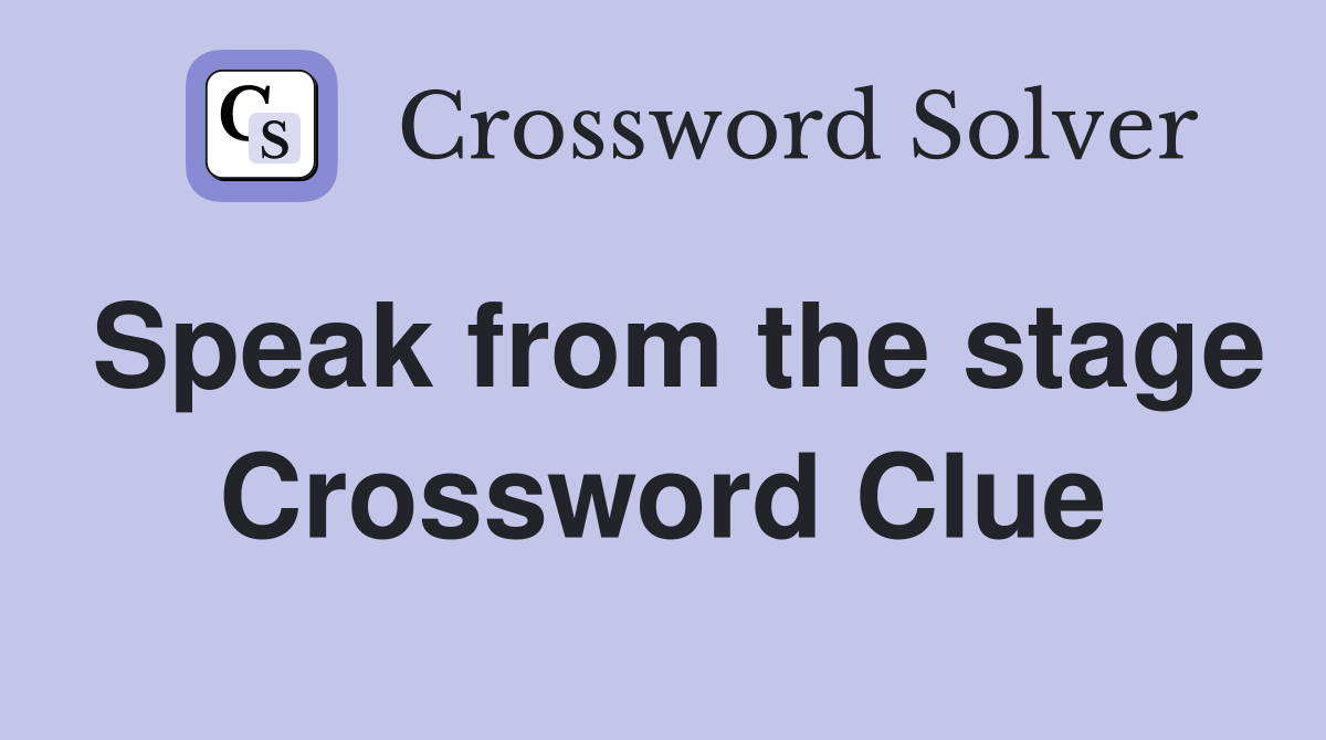 Speak from the stage Crossword Clue