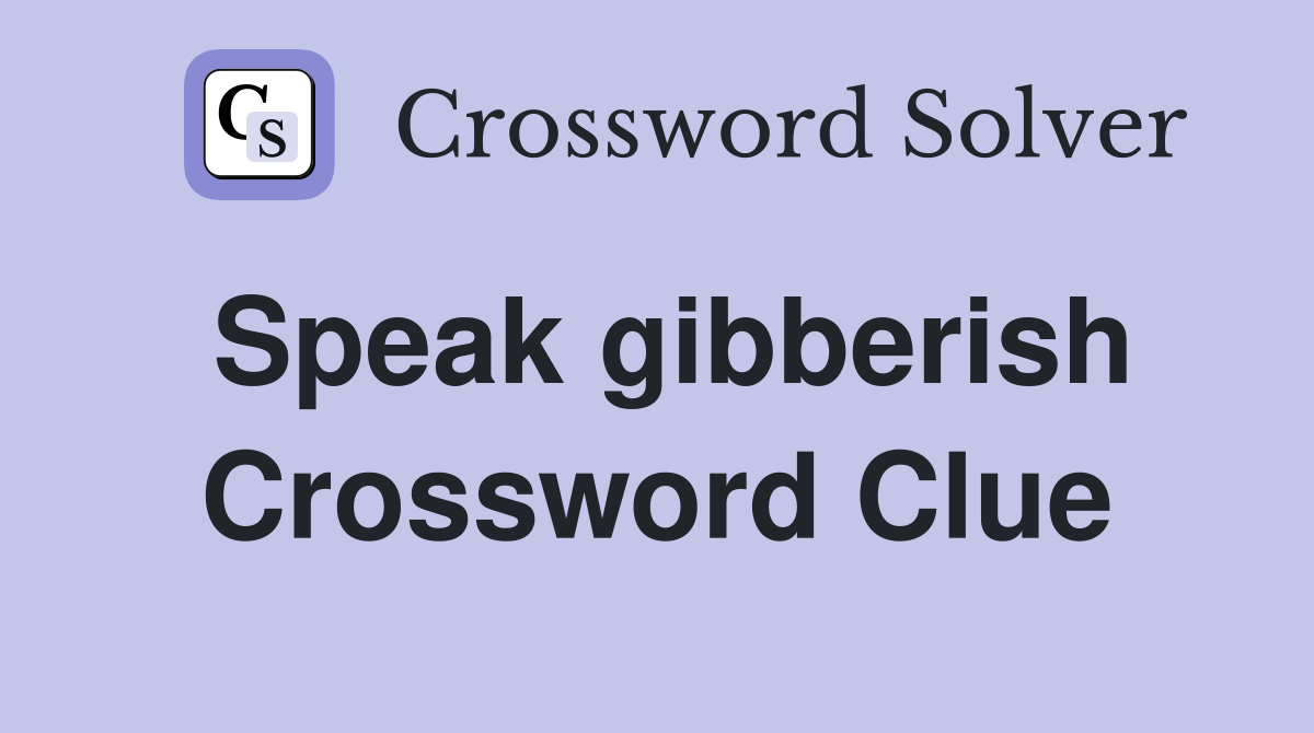 Speak gibberish Crossword Clue