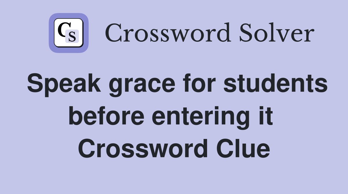 Speak grace for students before entering it  Crossword Clue