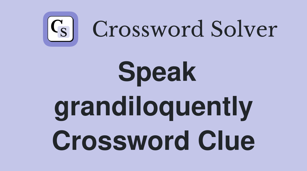 Speak grandiloquently Crossword Clue