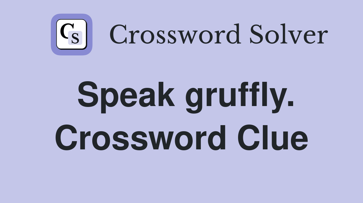 Speak gruffly. Crossword Clue