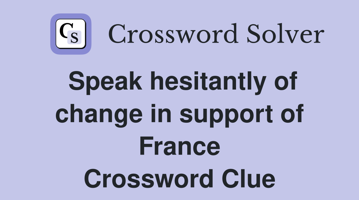 Speak hesitantly of change in support of France Crossword Clue