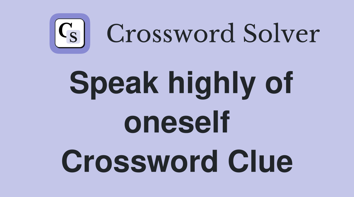 Speak highly of oneself Crossword Clue