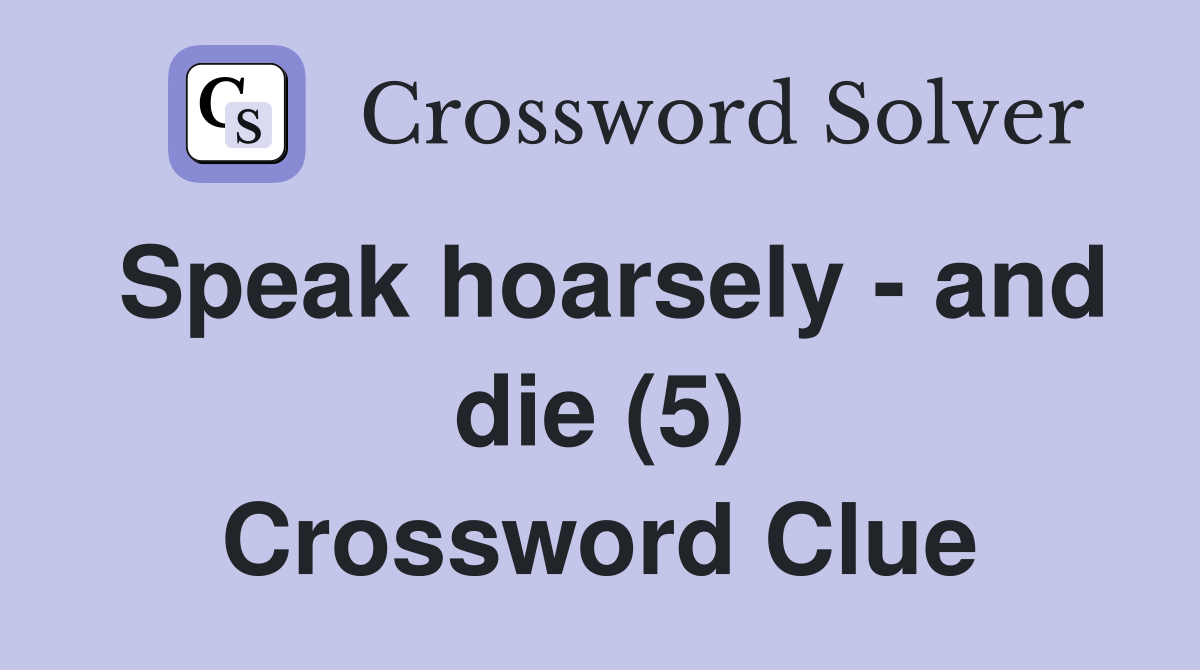 Speak hoarsely - and die (5) Crossword Clue