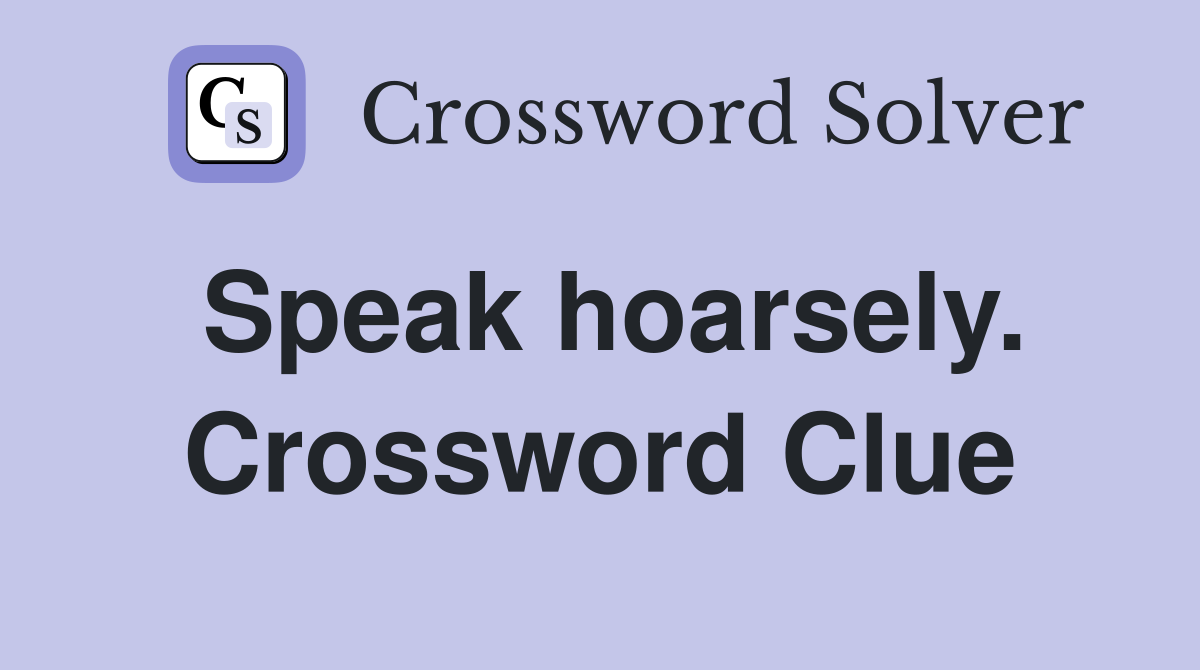 Speak hoarsely. Crossword Clue