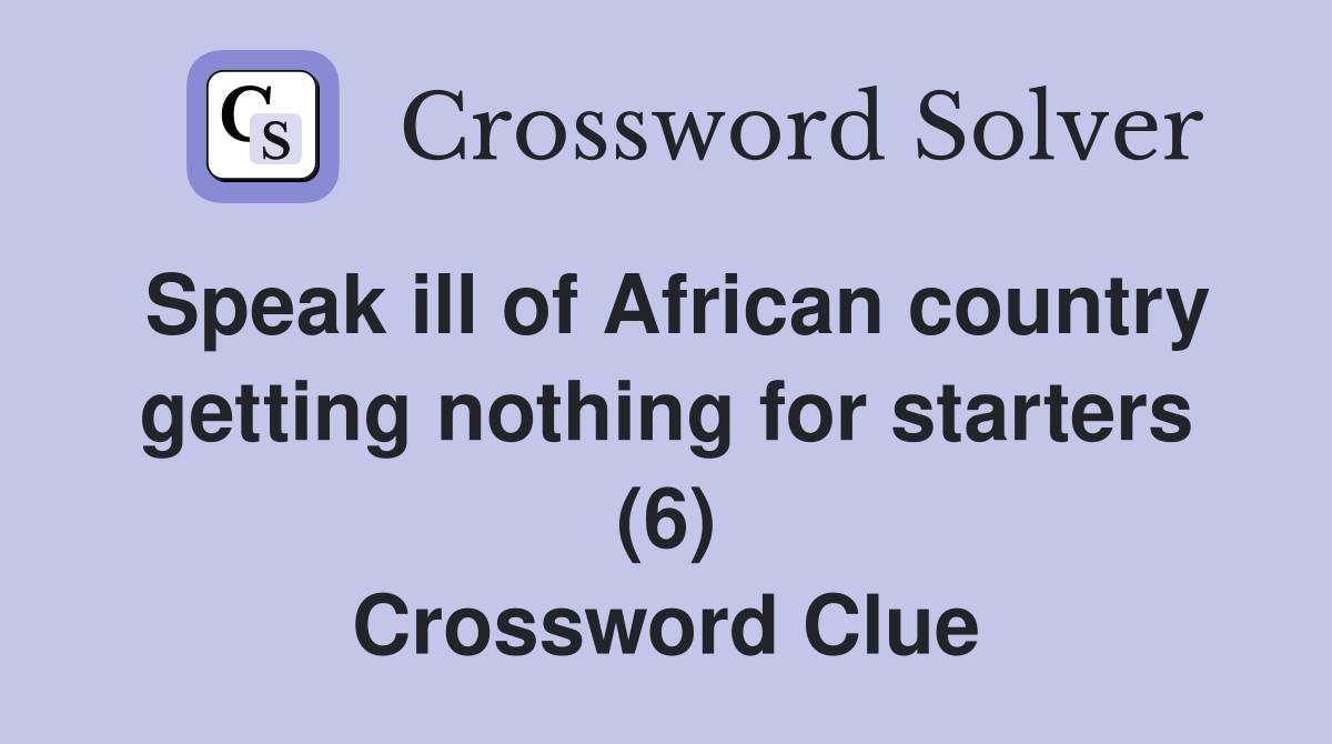 Speak ill of African country getting nothing for starters (6) Crossword Clue