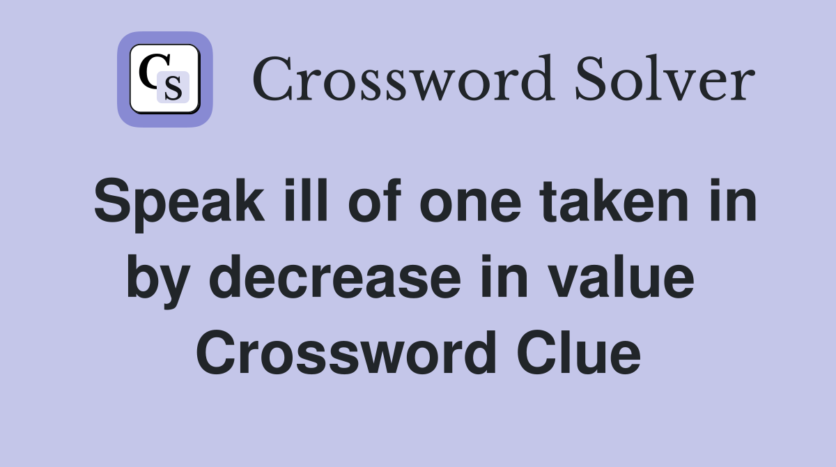 Speak ill of one taken in by decrease in value  Crossword Clue