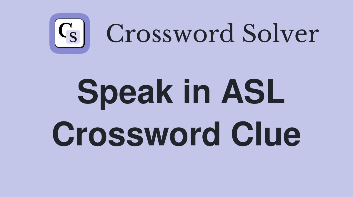Speak in ASL Crossword Clue