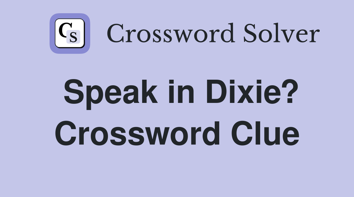 Speak in Dixie? Crossword Clue