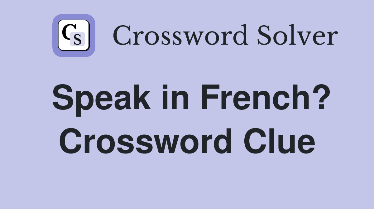 Speak in French? Crossword Clue