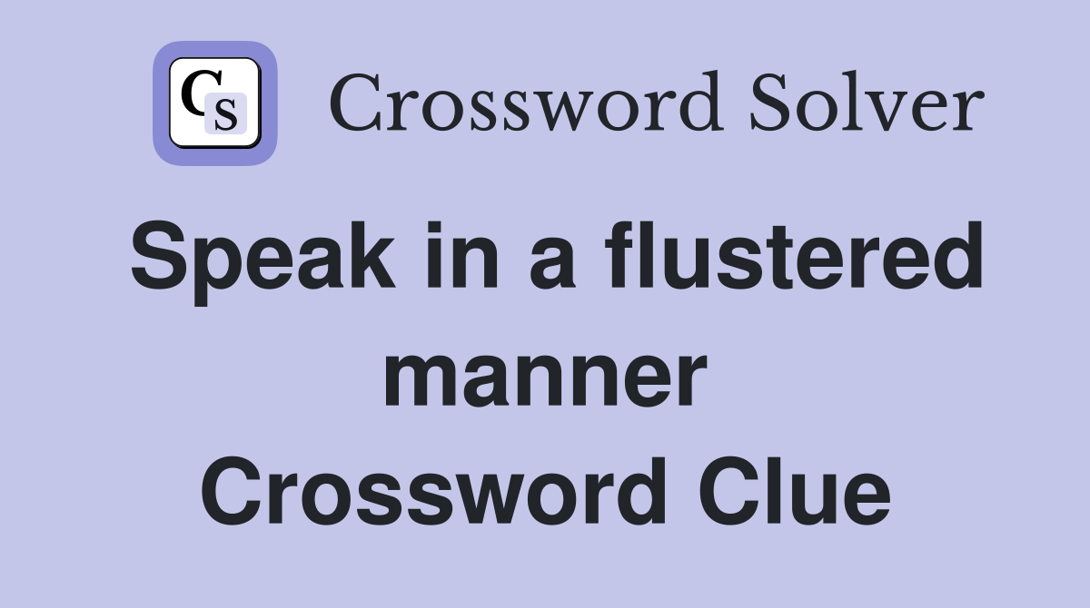 Speak in a flustered manner Crossword Clue