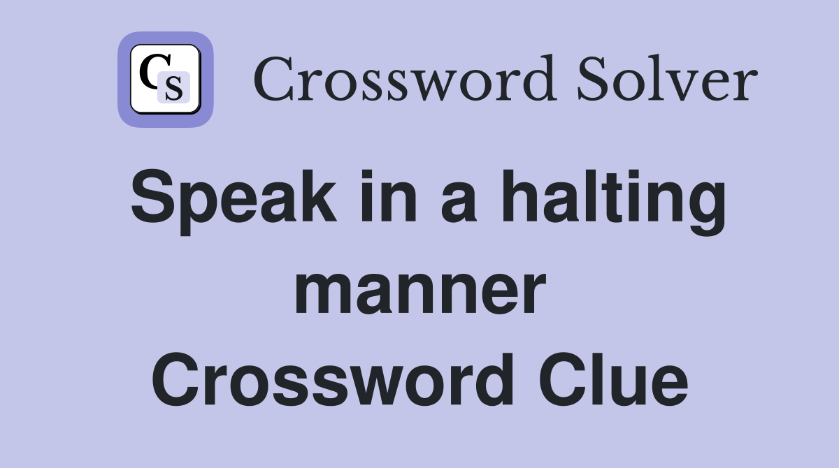 Speak in a halting manner Crossword Clue