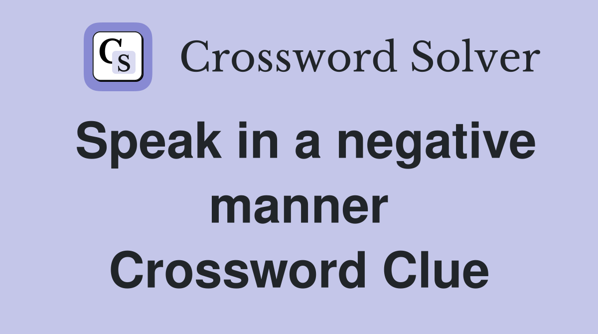 Speak in a negative manner Crossword Clue