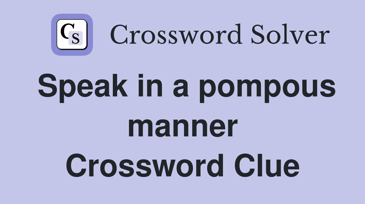 Speak in a pompous manner Crossword Clue