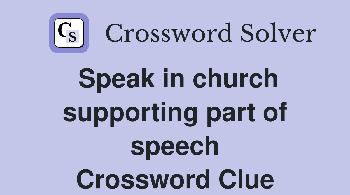 Speak in church supporting part of speech Crossword Clue