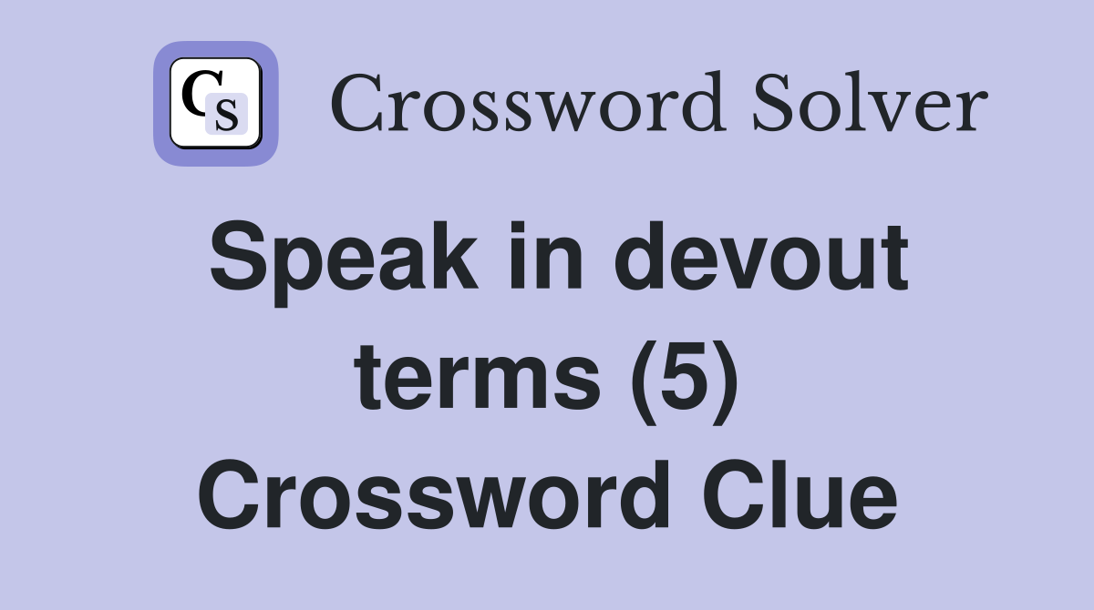 Speak in devout terms (5) Crossword Clue