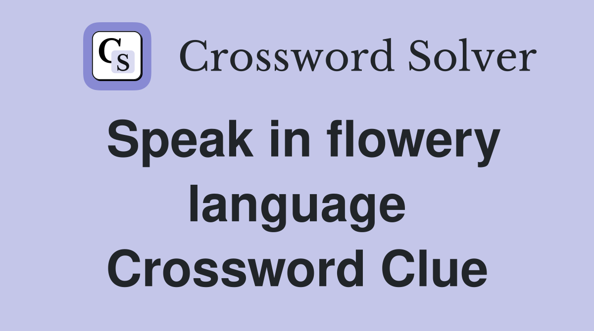 Speak in flowery language Crossword Clue