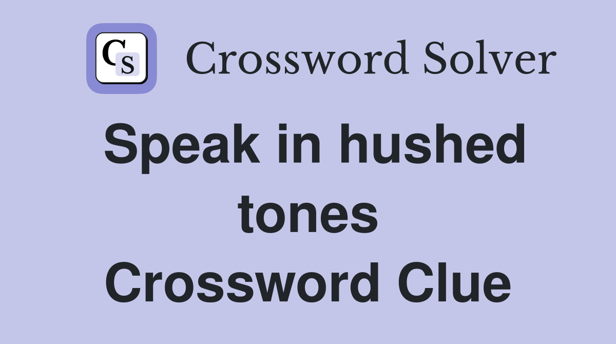 Speak in hushed tones Crossword Clue